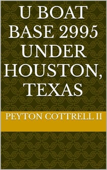 U Boat Base 2995 Under Houston, Texas - Conspiracies in Texas, #5