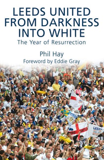 Leeds United - From Darkness into White - The Year of Resurrection