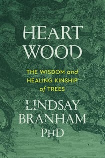 Heartwood - The Wisdom and Healing Kinship of Trees