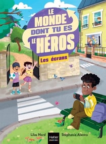 Le monde dont tu es le héros - Les écrans - 7/8 ans CE1/CE2 - Un livre-jeu pour apprendre en s'amusant pour les enfants de 8/9 ans