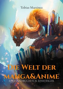 Die Welt der Manga & Anime - Ein Handbuch für Einsteiger