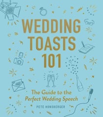 Wedding Toasts 101 - The Guide to the Perfect Wedding Speech