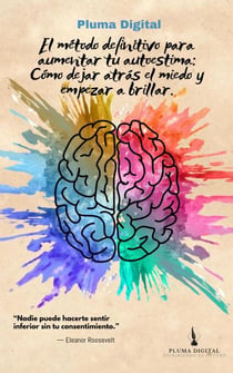 El método definitivo para aumentar tu autoestima: Cómo dejar atrás el miedo y empezar a brillar. - Desarrollo Personal, #0