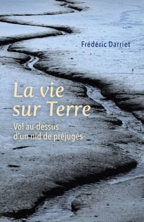 La vie sur Terre - Vol au-dessus d'un nid de préjugés