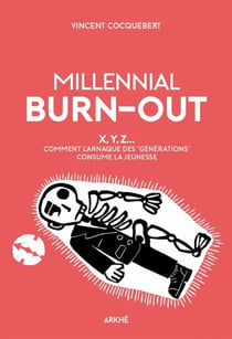 Millennial Burn-Out - X, Y, Z... Comment l’arnaque des « générations » consume la jeunesse