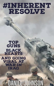 #Inherent Resolve: Top Guns, Black Hearts, and Going Viral at War in Iraq