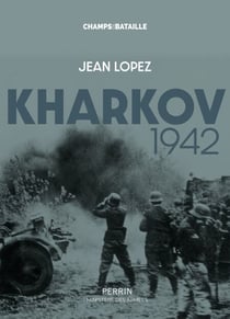 Kharkov 1942 - Le dernier désastre de l'Armée rouge