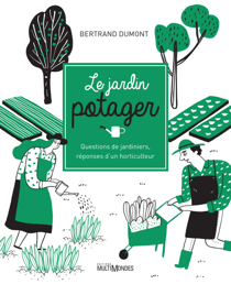 Le jardin potager - Questions de jardiniers, réponses d'un horticulteur