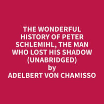 The wonderful History of Peter Schlemihl, the Man who lost his Shadow (Unabridged)