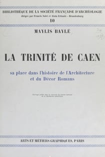 La Trinité de Caen - Sa place dans l'histoire de l'architecture et du décor romans