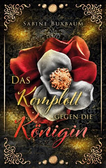 Das Komplott gegen die Königin - Historischer Liebesroman