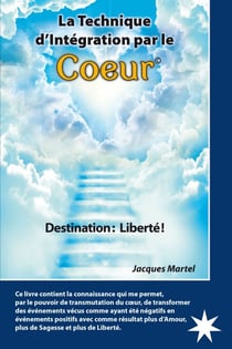 La Technique d'Intégration par le Coeur - Destination: Liberté!