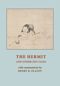 The Hermit and other Zen Tales - with Commentaries by Henry B. Platov