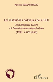 Les institutions politiques de la RDC - De la République du Zaïre à la République démocratique du Congo (1990 - à nos jours) - (1990 - à nos jours)