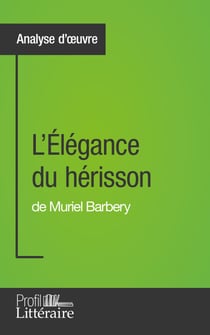 L'Élégance du hérisson de Muriel Barbery (Analyse approfondie) - Approfondissez votre lecture de cette œuvre avec notre profil littéraire (résumé, fiche de lecture et axes de lecture)