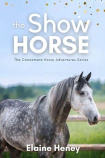 The Show Horse - Book 2 in the Connemara Horse Adventure Series for Kids - Connemara Horse Adventures