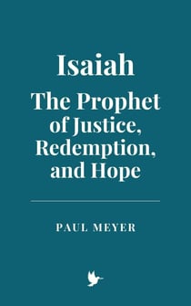Isaiah: The Prophet of Justice, Redemption, and Hope