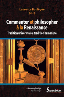 Commenter et philosopher à la Renaissance - Tradition universitaire, tradition humaniste