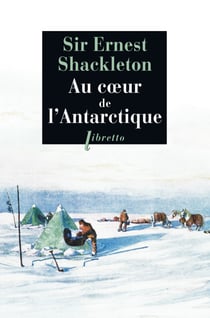 Au cœur de l'Antarctique - Vers le pôle Sud, 1908-1909 (Avec des photographies de l’expédition)