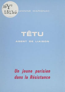 Têtu, agent de liaison - Un jeune Parisien dans la Résistance