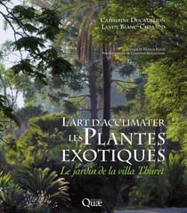 L'art d'acclimater les plantes exotiques - Le jardin de la Villa Thuret