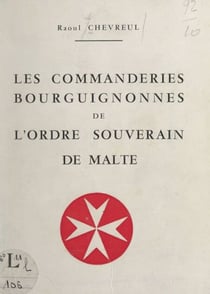 Les commanderies bourguignonnes de l'Ordre souverain et militaire des Hospitaliers de Saint-Jean de Je´rusalem, de Rhodes et de Malte (ou Ordre souverain de Malte)