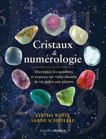 Cristaux &amp; numérologie - Décryptez les nombres et avancez sur votre chemin de vie grâce aux pierres