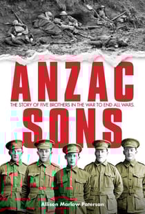 ANZAC Sons - The Story of Five Brothers in the War to End All Wars