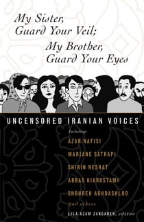 My Sister, Guard Your Veil; My Brother, Guard Your Eyes - Uncensored Iranian Voices