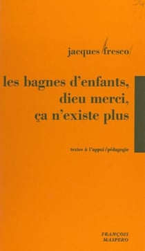 Les bagnes d'enfants, Dieu merci, ça n'existe plus ! - Témoignages des luttes de jeunes placés en foyers de semi-liberté