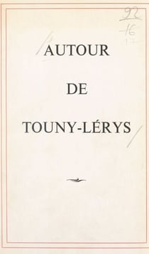 Autour de Touny-Lérys - Hommage de ses compatriotes, de ses admirateurs et de ses amis