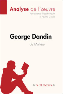 George Dandin de Molière (Analyse de l'oeuvre) - Analyse complète et résumé détaillé de l'oeuvre