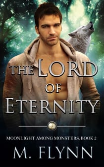 The Lord of Eternity: A Wolf Shifter Romance (Moonlight Among Monsters Book 2) - Moonlight Among Monsters, #2