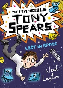 The Invincible Tony Spears: Lost in Space - Book 3
