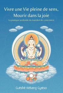 Vivre une vie pleine de sens, Mourir dans la joie - La pratique profonde du transfert de conscience