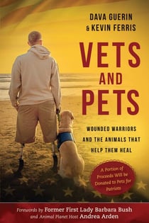 Vets and Pets - Wounded Warriors and the Animals That Help Them Heal