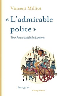 « L'admirable police » - Tenir Paris au siècle des Lumières