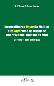 Des auxiliaires Ançar de Médine, aux Ançar Dine de Ousmane Cherif Madani Haidara au Mali : Doctrine et Liens historiques