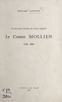 Un Rouennais ministre du trésor impérial : le comte Mollien, 1758-1850 - Discours de réception de M. Bernard Vaudour à l'Académie de Rouen, 8 juin 1963