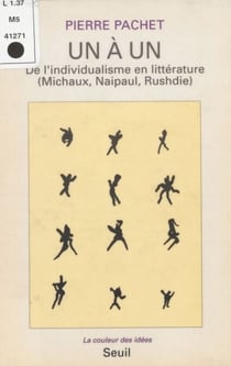 Un à un - De l'individualisme en littérature (Michaux, Naipaul, Rushdie)