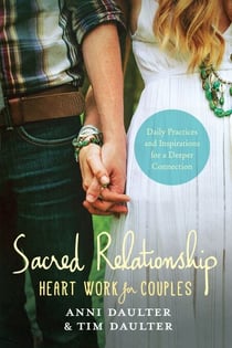 Sacred Relationship - Heart Work for Couples--Daily Practices and Inspirations for a Deeper Connection