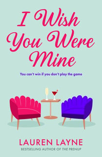 I Wish You Were Mine - A fresh and flirty story from the author of The Prenup!