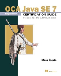 OCA Java SE 7 Programmer I Certification Guide - Prepare for the 1Z0-803 exam