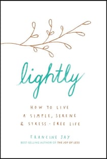 Lightly - How to live a simple, serene and stress-free life