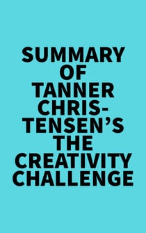Summary of Tanner Christensen's The Creativity Challenge