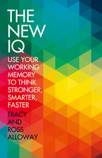 The New IQ - Use Your Working Memory to Think Stronger, Smarter, Faster