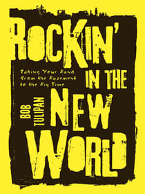 Rockin' in the New World - Taking Your Band from the Basement to the Big Time