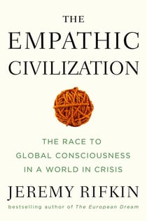 The Empathic Civilization - The Race to Global Consciousness in a World in Crisis