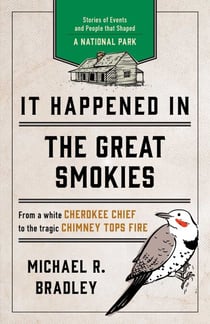It Happened in the Great Smokies - Stories of Events and People that Shaped a National Park