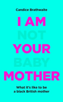 I Am Not Your Baby Mother - THE SUNDAY TIMES BESTSELLER